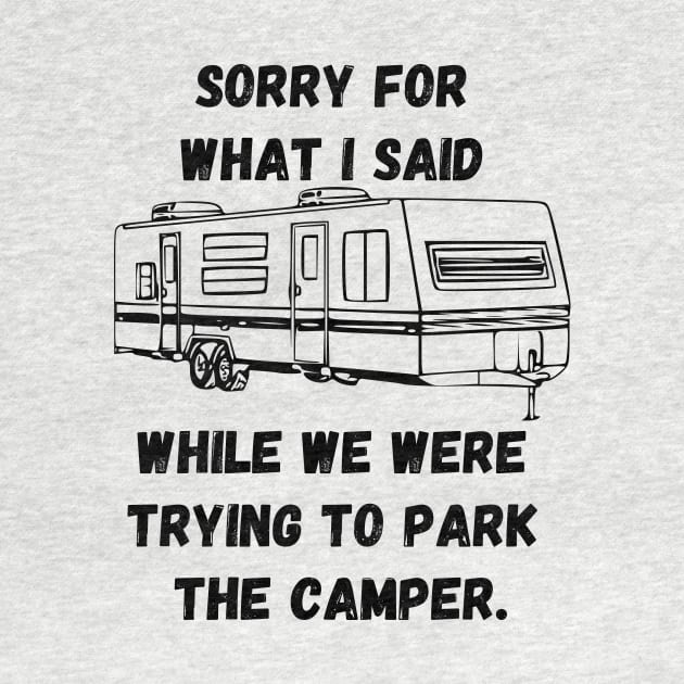 Sorry for what I said while trying to park the camper by WereCampingthisWeekend